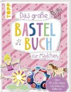 Das große Bastelbuch für Mädchen