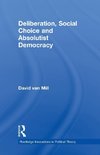 Mill, D: Deliberation, Social Choice and Absolutist Democrac