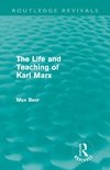 Beer, M: Life and Teaching of Karl Marx (Routledge Revivals)