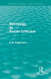 Bottomore, T: Sociology as Social Criticism (Routledge Reviv