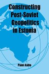 Aalto, P: Constructing Post-Soviet Geopolitics in Estonia