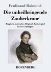 Die unheilbringende Zauberkrone oder König ohne Reich, Held ohne Mut, Schönheit ohne Jugend