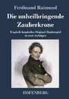 Die unheilbringende Zauberkrone oder König ohne Reich, Held ohne Mut, Schönheit ohne Jugend