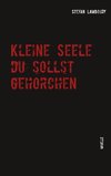 Kleine Seele du sollst gehorchen