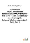 VERORDNUNG (EG)Nr.593/2008DES EUROPÄISCHEN PARLAMENTS UND DES RATES vom 17.Juni 2008 über das auf vertragliche Schuldverhältnisse anzuwendende Recht (Rom I)