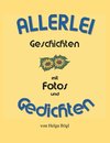 Allerlei Geschichten mit Fotos und Gedichten