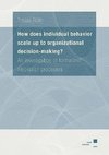 How does individual behavior scale up to organizational decision-making?