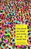 Tritt durch die Wand und werde, der du (nicht) bist