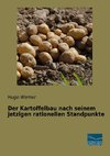 Der Kartoffelbau nach seinem jetzigen rationellen Standpunkte