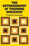 The Autobiography of Theodore Roosevelt