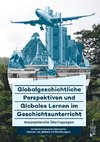 Globalgeschichtliche Perspektiven und Globales Lernen im Geschichtsunterricht