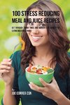 100 Stress Reducing Meal and Juice Recipes