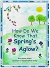 How Do We Know That Spring's Aglow?