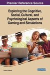 Exploring the Cognitive, Social, Cultural, and Psychological Aspects of Gaming and Simulations