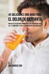 48 Soluciones Con Jugos Para el Dolor de Garganta