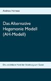 Das Alternative Hegemonie Modell (AH-Modell)