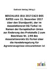 BESCHLUSS (EU) 2017/2423 DES RATES vom 11.Dezember 2017 über den Standpunkt, der im Assoziationsrat EG-Türkei im Namen der Europäischen Union zur Änderung des Protokolls2 zum Beschluss Nr.1/98 des Assoziationsrats EG-Türkei über die Handelsregelung für Agrarerzeugnisse einzunehmen ist