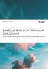 Anreizsysteme in Unternehmen der Zukunft. Sinn, Nutzen und Ausgestaltung für die Mitarbeitermotivation