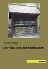 Der Bau des Bienenhauses