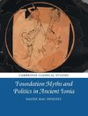 Foundation Myths and Politics in Ancient Ionia