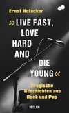 »Live fast, love hard and die young!«