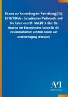 Gesetz zur Anwendung der Verordnung (EU) 2016/794 des Europäischen Parlaments und des Rates vom 11. Mai 2016 über die Agentur der Europäischen Union für die Zusammenarbeit auf dem Gebiet der Strafverfolgung (Europol)