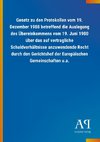 Gesetz zu den Protokollen vom 19. Dezember 1988 betreffend die Auslegung des Übereinkommens vom 19. Juni 1980 über das auf vertragliche Schuldverhältnisse anzuwendende Recht durch den Gerichtshof der Europäischen Gemeinschaften u.a.