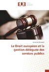 Le Droit européen et la gestion déléguée des services publics