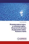 Kommunikatory i kommunary: Analiticheskaq zhurnalistika Kazahstana