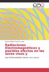 Radiaciones Electromagnéticas y posibles efectos en los seres vivos y