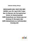 BESCHLUSS (EU) 2017/783 DES RATES vom 25. April 2017 über den im Namen der Europäischen Union im Gemeinsamen EWR-Ausschuss zur Änderung von AnhangIV (Energie) des EWR-Abkommens zu vertretenden Standpunkt