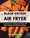 My BLACK+DECKER® 2-Liter Oil Free Air Fryer Cookbook