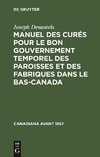 Manuel des curés pour le bon gouvernement temporel des paroisses et des fabriques dans le Bas-Canada