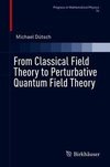 From Classical Field Theory to Perturbative Quantum Field Theory