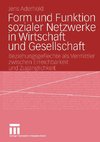 Form und Funktion sozialer Netzwerke in Wirtschaft und Gesellschaft