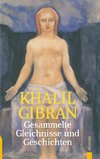 Gesammelte Gleichnisse und Geschichten. Khalil Gibran