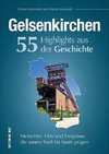 Gelsenkirchen. 55 Highlights aus der Geschichte