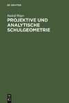 Projektive und analytische Schulgeometrie