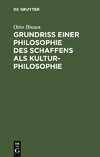 Grundriß einer Philosophie des Schaffens als Kulturphilosophie