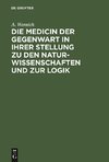 Die Medicin der Gegenwart in ihrer Stellung zu den Naturwissenschaften und zur Logik