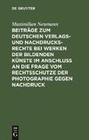 Beiträge zum deutschen Verlags- und Nachdrucksrechte bei Werken der bildenden Künste im Anschluß an die Frage vom Rechtsschutze der Photographie gegen Nachdruck