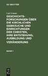 Geschichtsforschungen über die kirchlichen Gebräuche und Einrichtungen der Christen, ihre Entstehung, Ausbildung und Veränderung. Band 1