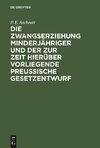 Die Zwangserziehung Minderjähriger und der zur Zeit hierüber vorliegende Preussische Gesetzentwurf