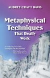 Metaphysical Techniques That Really Work