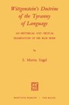 Wittgenstein's Doctrine of the Tyranny of Language: An Historical and Critical Examination of His Blue Book