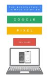 The Ridiculously Simple Guide to Google Pixel