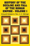 History of the Decline and Fall of the Roman Empire - Volume 1