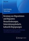 Beratung von Migrantinnen und Migranten: Herausforderungen, Unterstützungsbedarfe, kulturelle Begegnungen