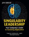 Singularity Leadership: Your Company´s Guide to Surviving Digitization