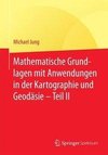 Mathematische Grundlagen mit Anwendungen in der Kartographie und Geodäsie - Teil II